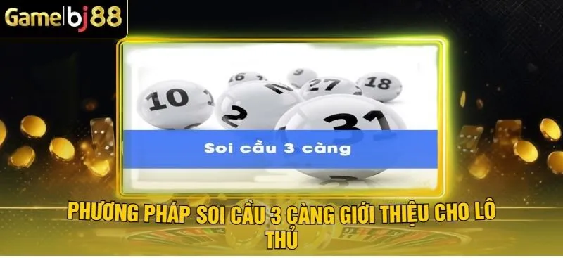 Phương pháp soi cầu 3 cang dành cho lô thủ