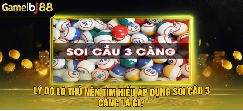 Tại sao nên áp dụng soi cầu 3 càng